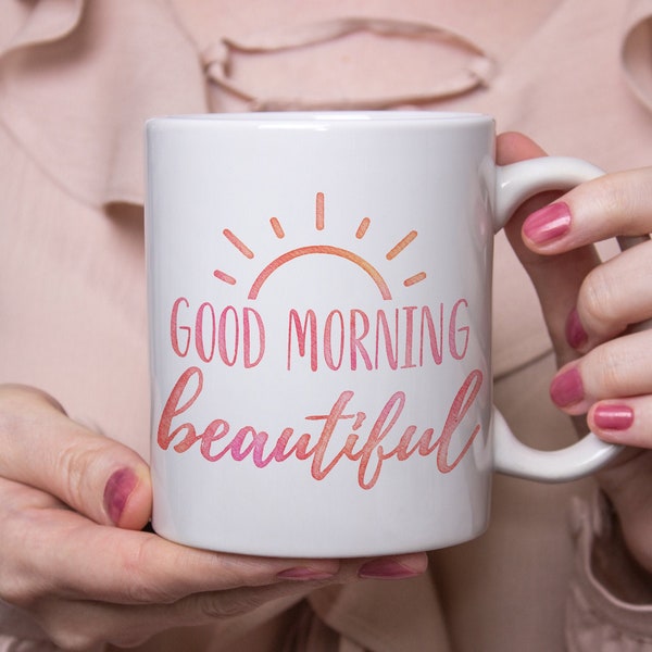 Good Morning Beautiful Mug - Coffee Cup Gift for Girlfriend Inspirational Quotes for Women - Gift for Friend Cute Coffee Mug for Women