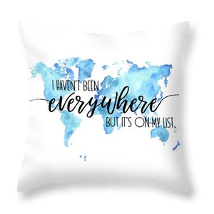 I Haven't Been Everywhere Travel Quote Pillow Watercolor World Map Pillow Inspirational Throw Pillow Art Travel Gift Ideas image 2