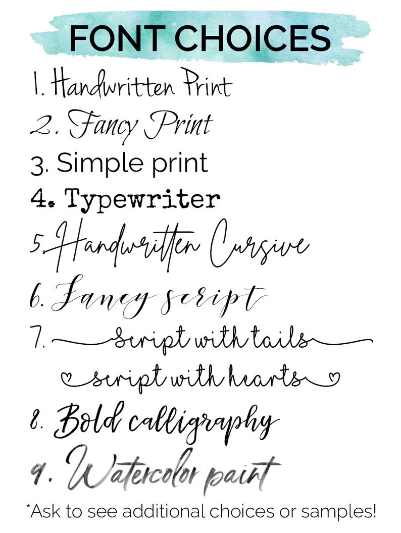 May include: A list of font choices for a design project. The options include handwritten print, fancy print, simple print, typewriter, handwritten cursive, fancy script, script with tails, script with hearts, bold calligraphy, and watercolor paint.