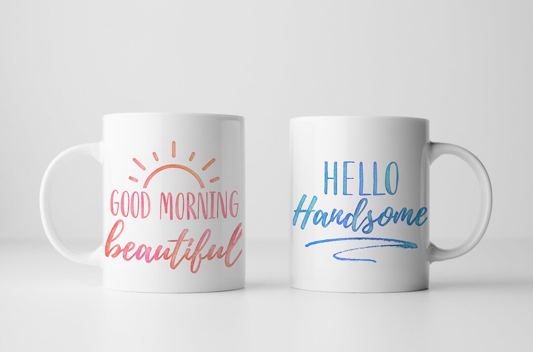 Good Morning Beautiful Hello Handsome Pair of Mugs - Gift for Couples