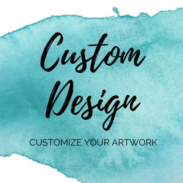 Order Upgrade - Custom Design - Personalize Your Artwork