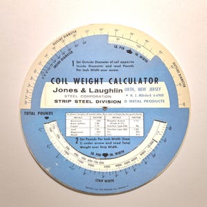 May include: A vintage coil weight calculator by Jones & Laughlin Steel Corporation. The circular slide rule features blue and white text and measurements in inches. It includes instructions for calculating total pounds and strip width.