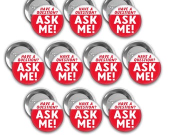 Have a question? Ask Me pin back buttons.  Set of 10.  2.25 inch pins.