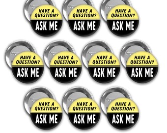 Have a question? Ask Me pin back buttons.  Set of 10.  2.25 inch pins.