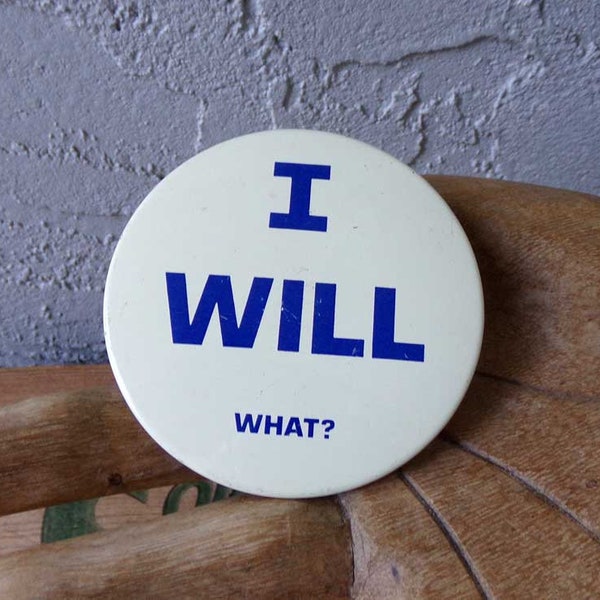 I Will What? pinback button, I will button, I will what? protest button, vintage I will button, vintage pinback button, I Will What