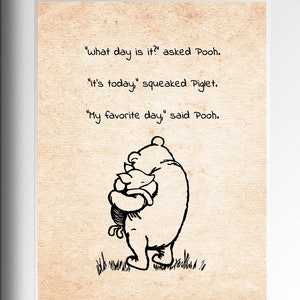 What day is it? asked Pooh. It’s today...My favorite day, said Winnie the Pooh Quote Classic Vintage Poster Nursery Print Wall Decor # A211