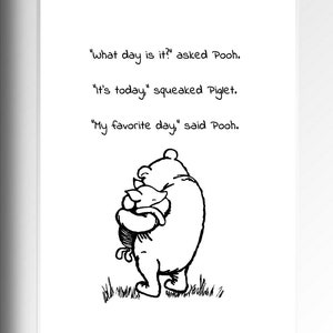 What day is it? asked Pooh. It’s today...My favorite day, said Winnie the Pooh Quote Classic Poster A. Milne  Print Instant Digital Download