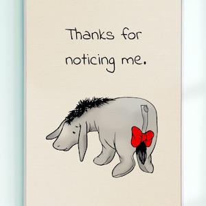 Thanks for Noticing Me....Eeyore Winnie the Pooh Quote Poster Kids Decor Classic Nursery Print # A652