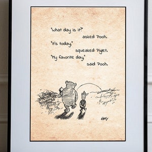 What day is it? asked Pooh. It’s today...My favorite day, said Winnie the Pooh Quote Classic Vintage Poster Nursery Print Wall Decor # A200