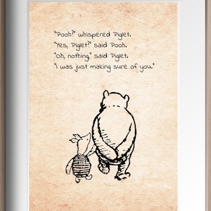 Pooh? whispered Piglet. Yes, Piglet? said Pooh. Oh, nothing, said Piglet. I was just  ... Winnie the Pooh Quote Poster Nursery Print # A273
