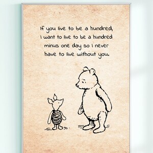 If you live to be a hundred, I want to live to be a hundred minus one day... Winnie the Pooh Quote Poster Nursery Print Wall Decor # A319