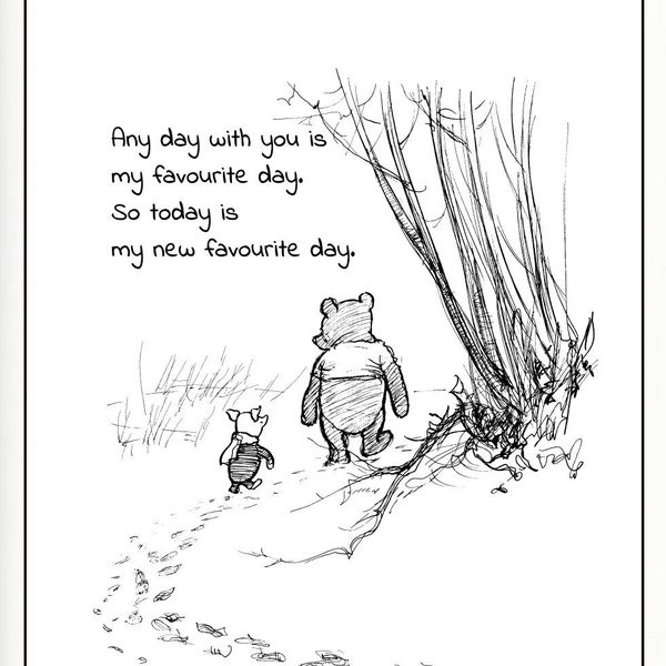 Any day with you is my favourite day. So today is my new favourite day...Winnie the Pooh Quote Classic Poster Instant Digital Download