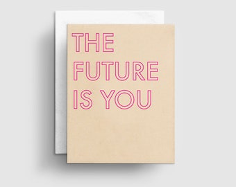 Friendship Card, Feminist The Future Is You Card, Thinking of You, Encouragement Cards, Just Because Card, Everyday Card, Good Luck Card