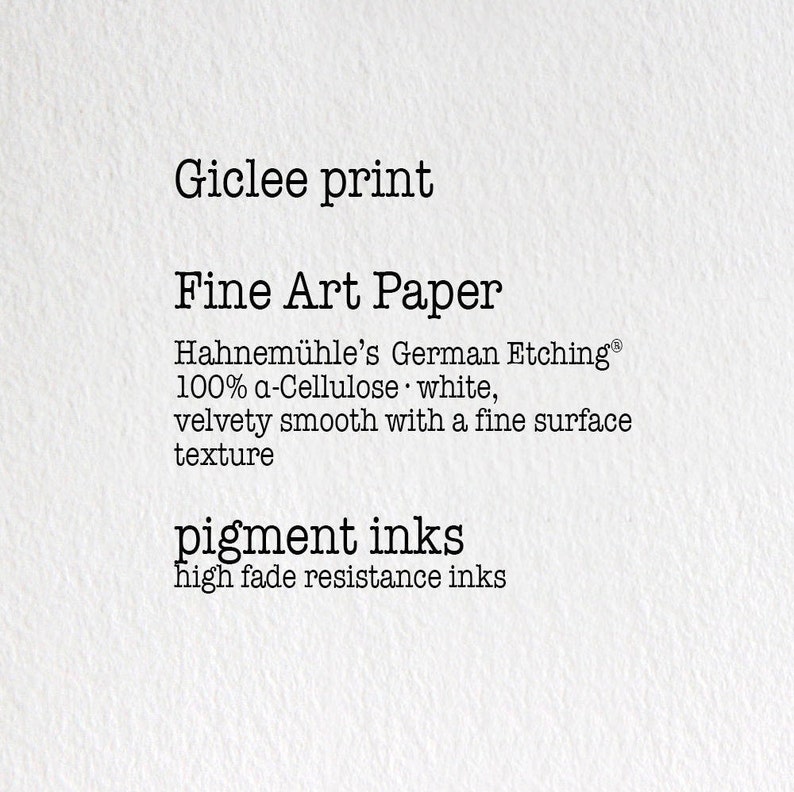 May include: Giclee print on Hahnem&uuml;hle's German Etching&reg; fine art paper. 100% alpha-cellulose, white, velvety smooth with a fine surface texture. Pigment inks with high fade resistance.