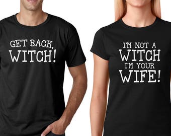 Get Back Witch I'm Not A Witch I'm Your Wife! - 2 Shirt Set! | Princess Bride Quote shirts | Husband Wife Shirt Set for newlyweds