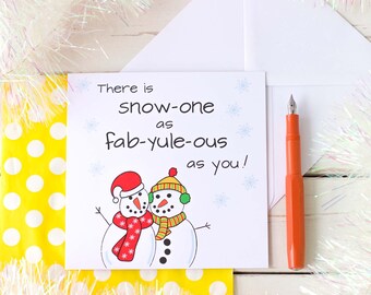 There is Snow-One as Fab-Yule-Ous as You. Punny Christmas Card for Best Friend or Someone Special.