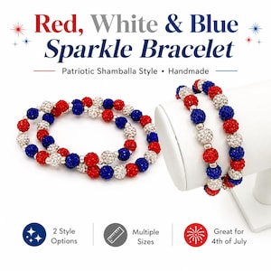 May include: Red, white, and blue sparkle bracelets. The handmade bracelets feature red, white, and blue beads in a patriotic Shamballa style. The image shows two bracelets, one displayed on a white stand. The text says "Great for 4th of July."