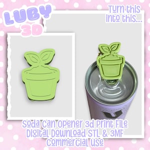 May include: A light green 3D printed soda can opener shaped like a potted plant with two leaves. The text LUBY 3D, Turn this into this, and soda can opener 3d Print File Digital Download STL & 3MF commercial use are visible on the image.