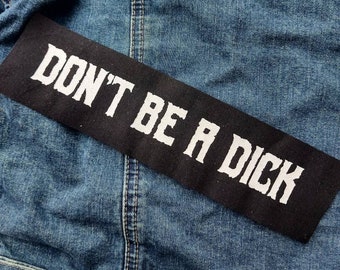 Don't be a dick patch - feminist patch, punk patch, girl power, sew on patch, patches for jackets, grunge patch, riot grrrl patch, girl gang