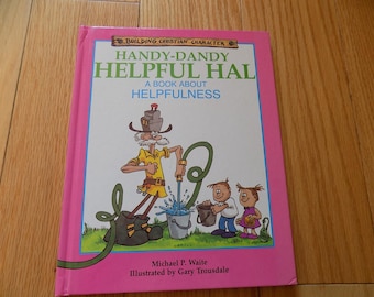 Handy-Dandy Helpful Hal Book: A Book about Helpfulness Building Christian Character Michael P Waite