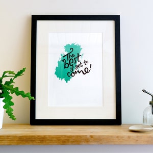 The Best Is Yet To Come A4 Letterpress Art Print