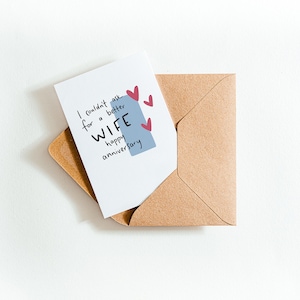 Je ne pouvais pas demander une meilleure femme Happy Anniversary Card