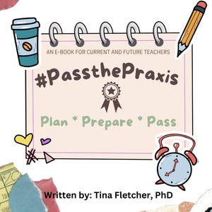 The Ultimate Guide to Mastering the Praxis Exam! | #PassthePraxis E-Book by Dr. Tina Fletcher