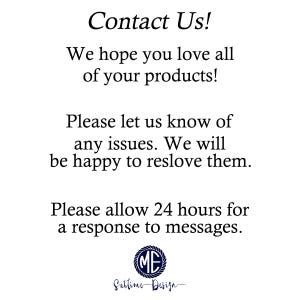 May include: Contact Us! We hope you love all of your products! Please let us know of any issues. We will be happy to resolve them. Please allow 24 hours for a response to messages. ME Sublime Design