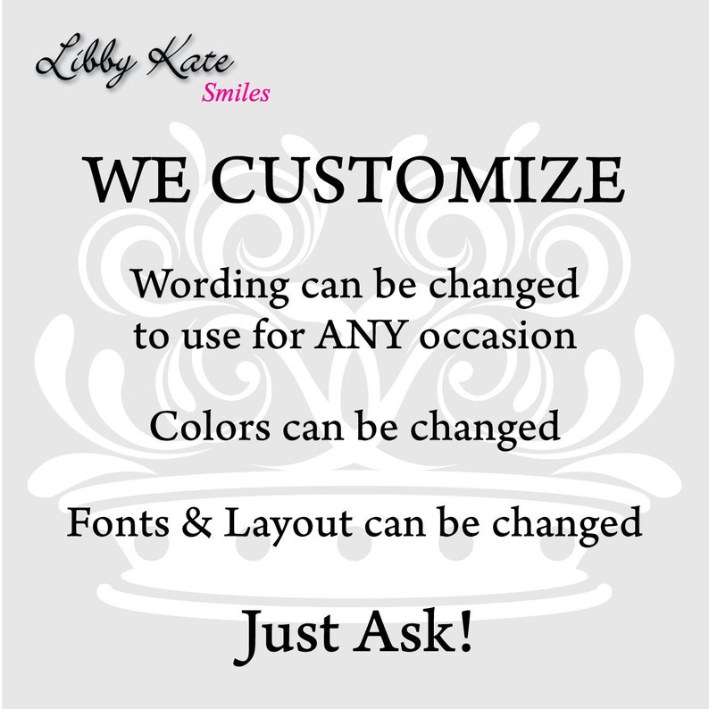 Może przedstawiać: Biały tekst na szarym tle z ozdobnym wzorem korony. Tekst brzmi "Libby Kate Smiles WE CUSTOMIZE Wording can be changed to use for ANY occasion Colors can be changed Fonts & Layout can be changed Just Ask!"