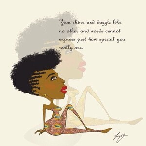 May include: A digital illustration of a Black woman with an afro hairstyle sitting with her legs crossed. She is wearing a colorful patterned dress and has a red lip. The background is a light beige color. The text "You shine and dazzle like no other and words cannot express just how special you really are." is written in black cursive font above the woman.