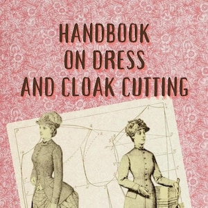 Handbook on Dress and Cloak Cutting - Vintage Dressmaking Classic Sewing Techniques Patterns - Victorian Fashion Costume - Digital PDF Ebook