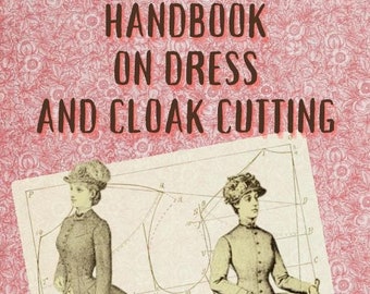 Handbook on Dress and Cloak Cutting - Vintage Dressmaking Classic Sewing Techniques Patterns - Victorian Fashion Costume - Digital PDF Ebook