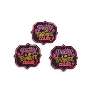 May include: Three black embroidered patches with a scalloped edge shape. Each patch features the text "Petty IS MY FAVORITE COLOR" in pink, blue, and gold thread. The design includes a small pink starburst, a gold crown, and a pink lightning bolt.