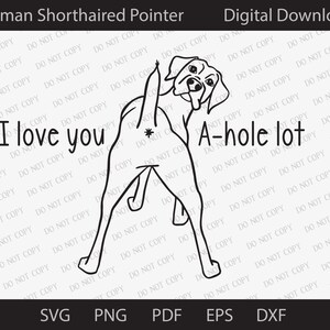 Op de afbeelding: Een zwart-witte lijntekening van een Duitse Korthaar met zijn achterwerk naar de kijker gericht. De hond staat op alle vier poten en heeft zijn staart omhoog. De tekst "I love you A-hole lot" staat onder de hond.