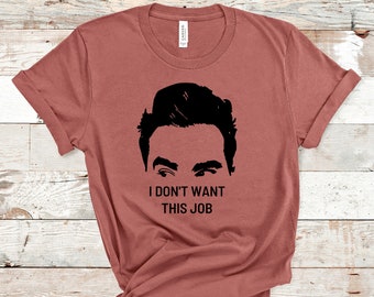 I Don't Want This Job Shirt, David Rose Shirts, Funny Shirts, Thrice Shirt Lover, Apothecary Shirt, Ew, David, Funny TV shirt