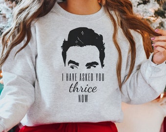 I Have Asked You Thrice Now Sweatshirt, David Rose Sweatshirts, Lustiges Shirt, Thrice Shirt Lover, Lustiges TV, Unisex Heavy Blend Crewneck