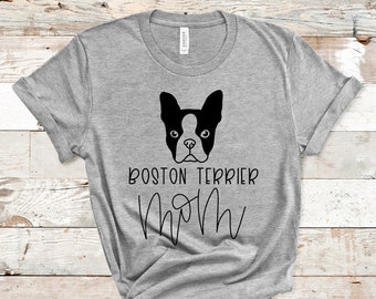 Boston Terrier Mom Shirt, Gifts for Dog Moms, Boston Terrier Gifts, Boston Terrier Tshirts, Boston Terrier Tshirt, Boston Terrier Merch