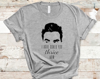 I Have Asked You Thrice Now Shirt, David Rose Shirts, Funny Shirts, Thrice Shirt Lover, Apothecary Shirt, Ew, David, Funny TV shirt