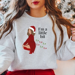 I&#39;m a Little Bit Fa La La La,  I&#39;m A Little Bit Christmas, Ugly Christmas Sweater, Christmas Holiday Apparel Unisex Crewneck Sweatshirt