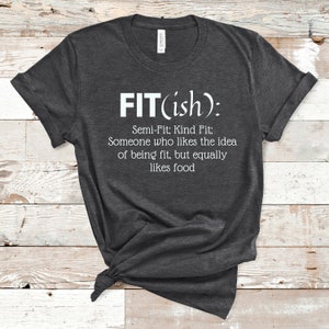Fit-ish Shirt, Workout Shirt, Funny Gym Shirt, Fit-ish Definition Shirt, Fitness Shirt, Yoga shirt, Fitness Shirt, Gift for him or her