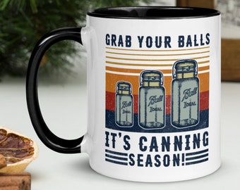 Grab Your Balls It's Canning Season Mug, Kitchen Mug, Mom Life Mug, Cooking Mom Mug, Kitchen Quote Mug, Mom Mug, Nana Coffee Mug