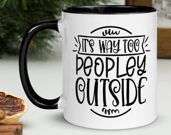 Its Way Too Peopley Outside Mug, Introvert Mug, Sarcastic Mug, Funny Sayings Mug, Attitude Mug, Antisocial Mug, Gift for Her, Gift for Him