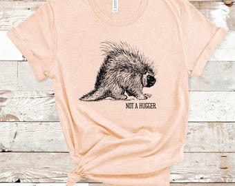 Stachelschwein nicht a Hugger Bella Canvas T-Shirt Lustiges introvertiertes Tier T-Shirt, sarkastisches Grafikshirt, niedliches Wildtier Top