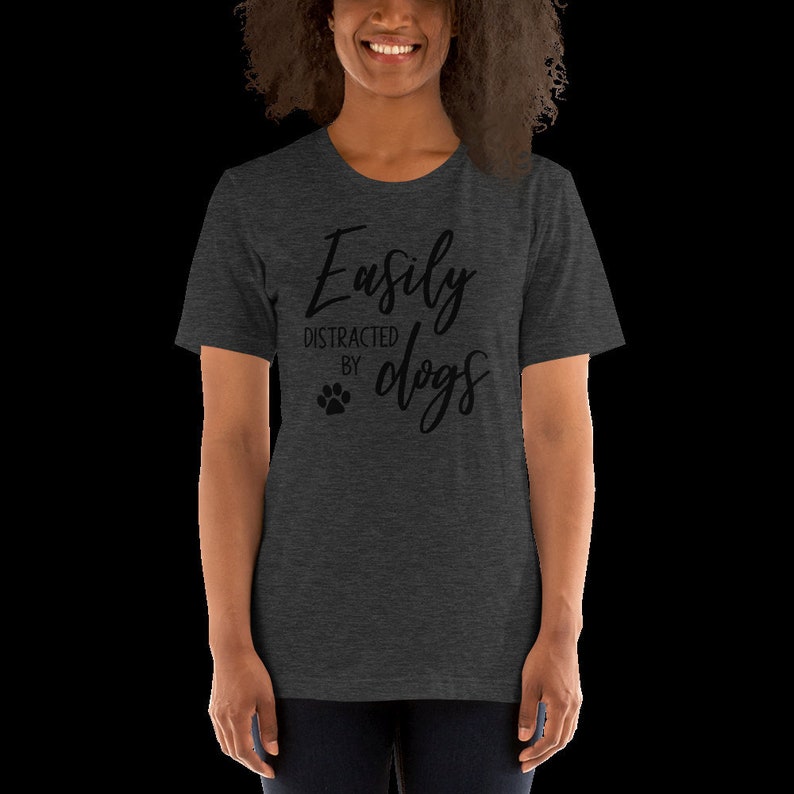 Easily Distracted by Dogs Short-Sleeve Unisex T-Shirt, Dog Lover Shirt, Dog T-shirt, Animal Lover Shirt, Gifts for Her, Christmas Gift image 3