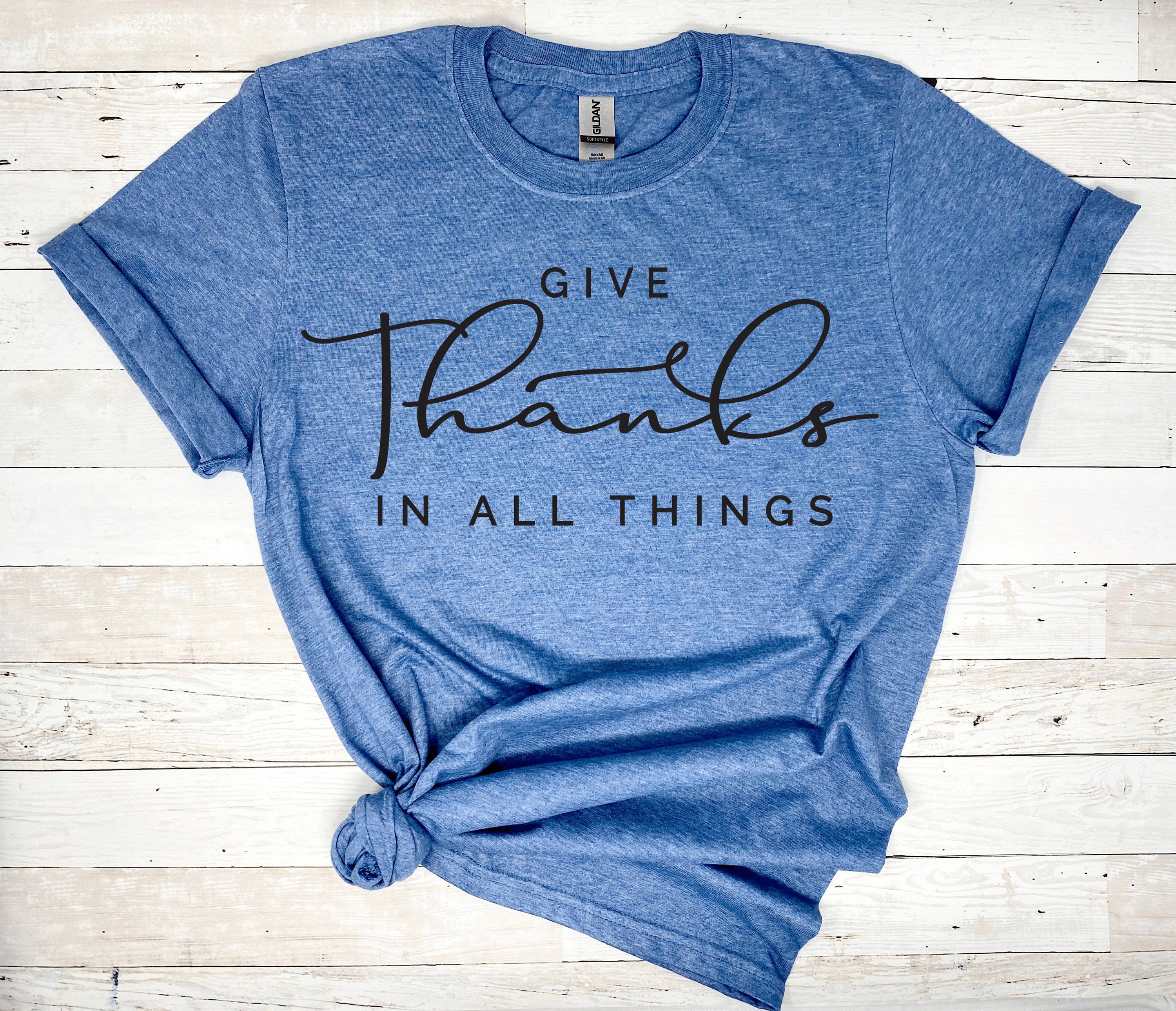 Give Thanks in All Things Shirt, Thankful Shirts, Funny Shirts