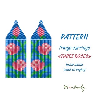 May include: Pattern for fringe earrings featuring a design of three pink roses on a blue background. The earrings are made using brick stitch and bead stringing techniques. The text "THREE ROSES" is included.