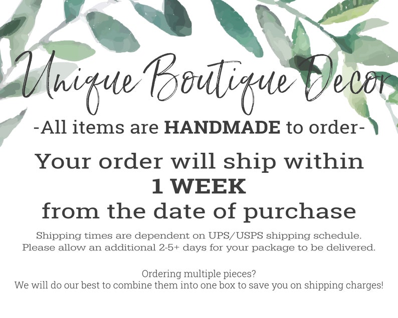 May include: A white background with green watercolor leaves and text that reads "Unique Boutique Decor". The text below reads "All items are HANDMADE to order - Your order will ship within 1 WEEK from the date of purchase".