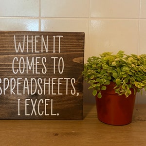 When it comes to spreadsheets I excel - funny decor - office desk wood sign - wooden shelf sitter - cubicle quotes