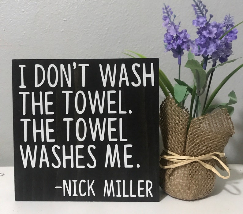 l dont wash the towel. The towel washes me nick miller quote new girl quote sign New Girl TV Show decor new girl quote wood sign image 3