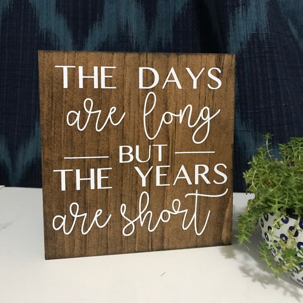 the days are long but the years are short - farmhouse sign - sign for parents - inspirational shelf sitter - family farmhouse decor